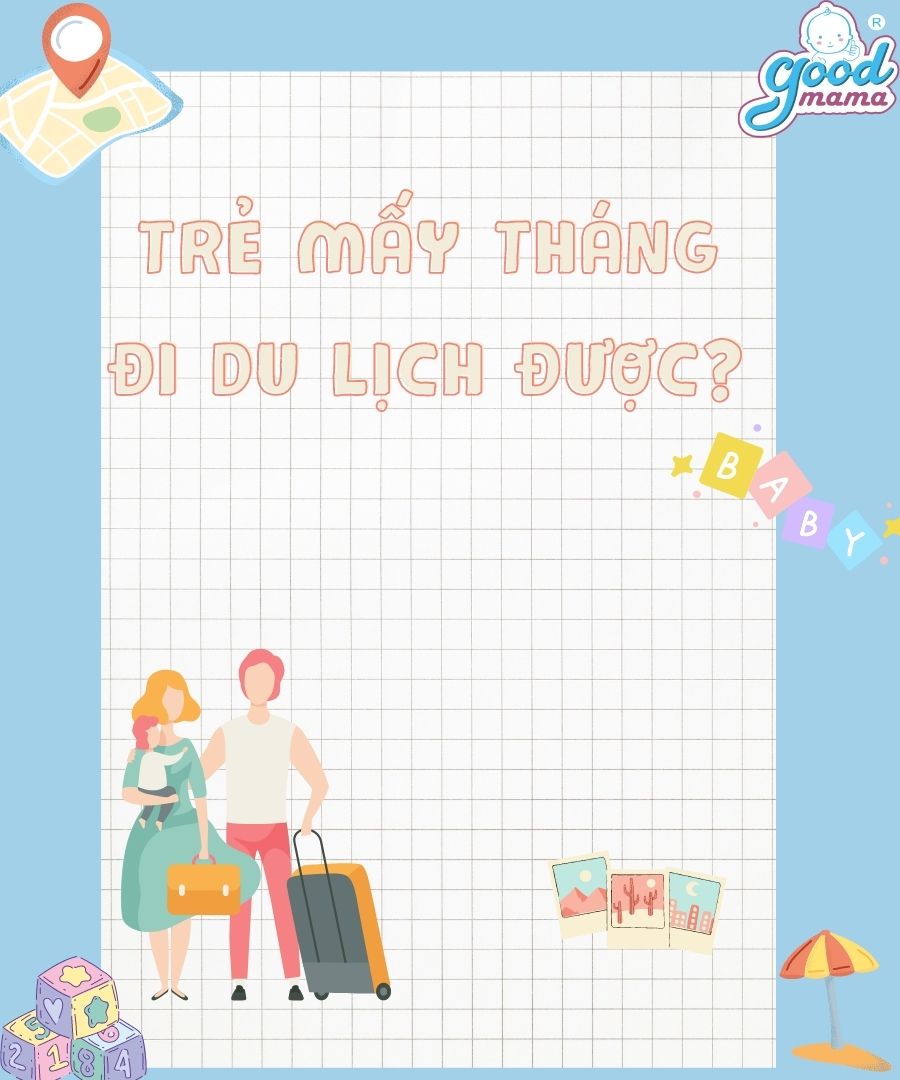 Trẻ mấy tháng đi du lịch được? Những lưu ý khi cho trẻ đi du lịch?