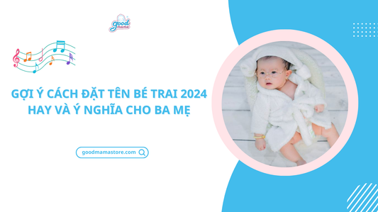 Gợi ý cách đặt tên bé trai 2024 hay và ý nghĩa cho ba mẹ