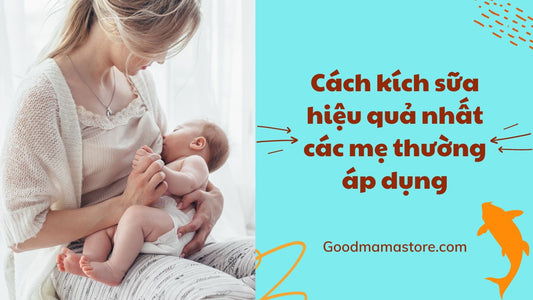 Cách kích sữa hiệu quả nhất các mẹ thường áp dụng