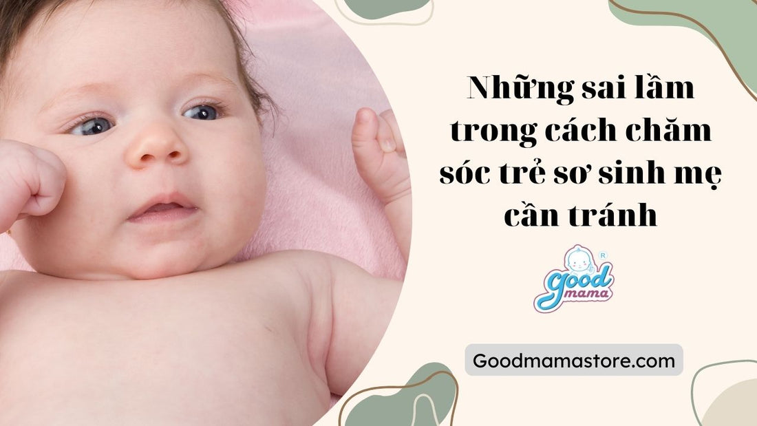 Những sai lầm trong cách chăm sóc trẻ sơ sinh mẹ cần tránh
