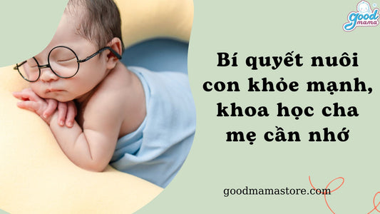 Bí quyết nuôi con khỏe mạnh, khoa học cha mẹ cần nhớ