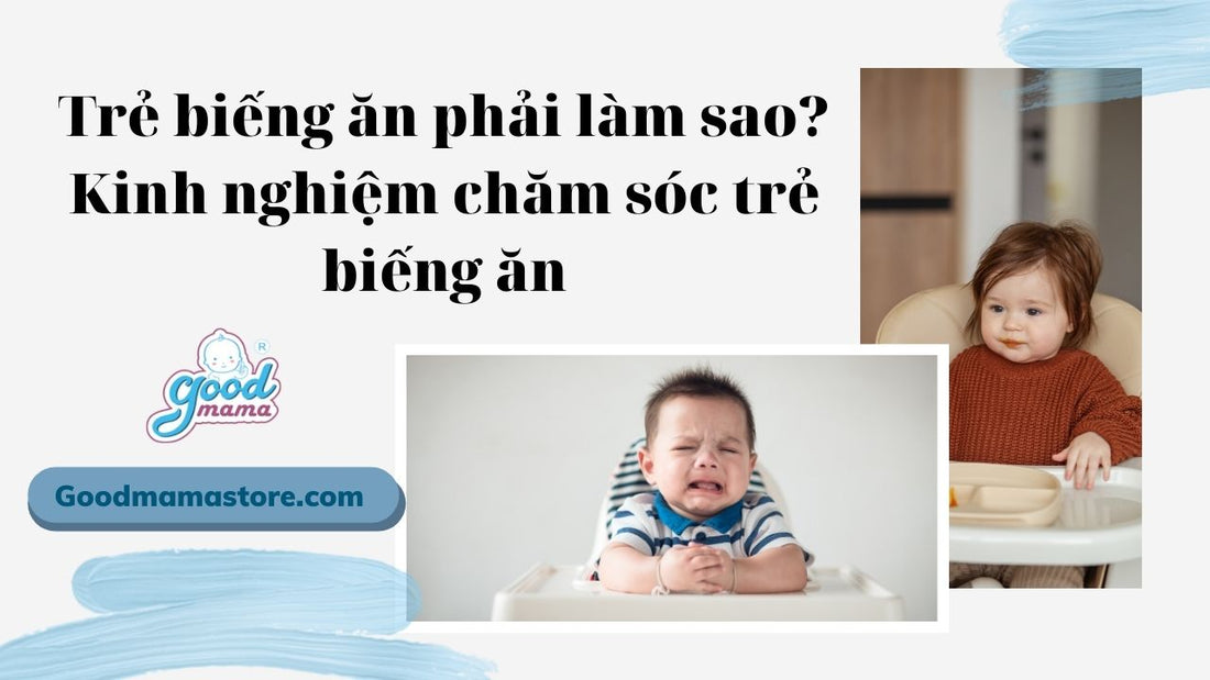 Trẻ biếng ăn phải làm sao? Kinh nghiệm chăm sóc trẻ biếng ăn