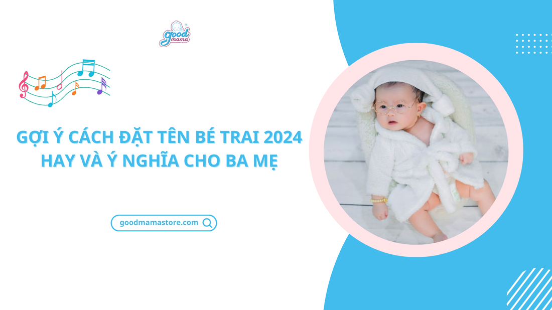 Gợi ý cách đặt tên bé trai 2024 hay và ý nghĩa cho ba mẹ