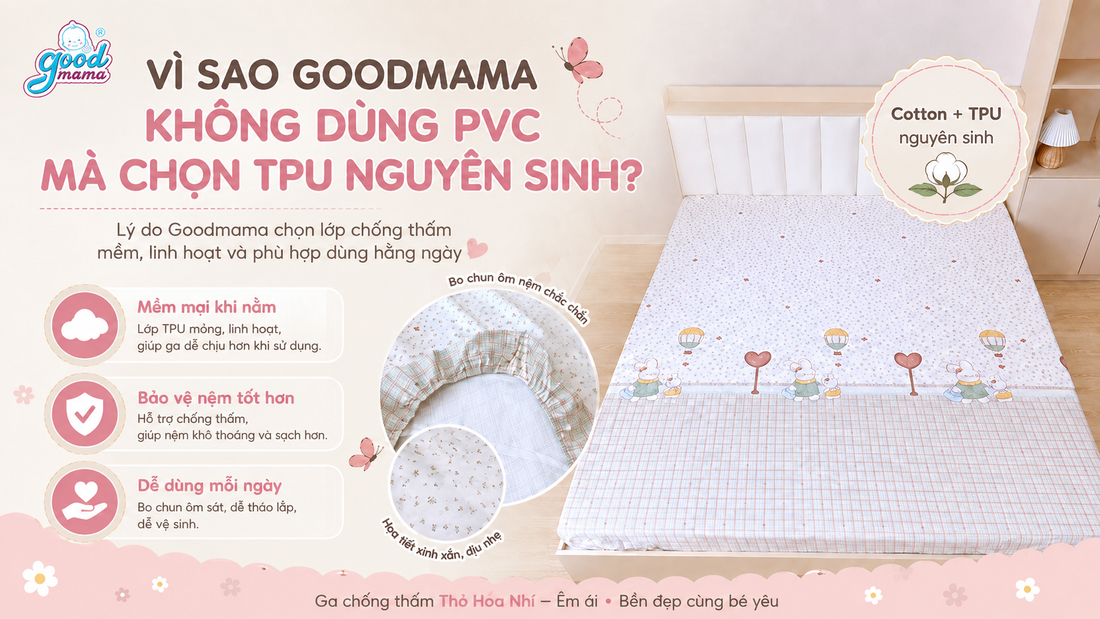 Vì sao Goodmama không dùng PVC mà chọn TPU nguyên sinh cho lớp chống thấm?