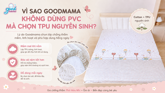 Vì sao Goodmama không dùng PVC mà chọn TPU nguyên sinh cho lớp chống thấm?