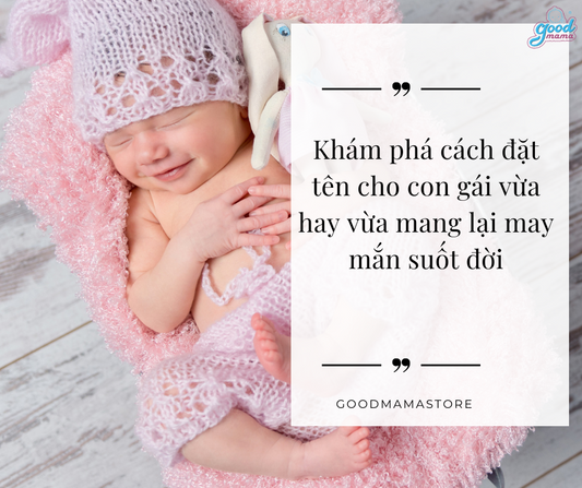 Khám phá cách đặt tên cho con gái vừa hay vừa mang lại may mắn suốt đời