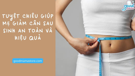 Tuyệt chiêu giúp mẹ giảm cân sau sinh an toàn và hiệu quả