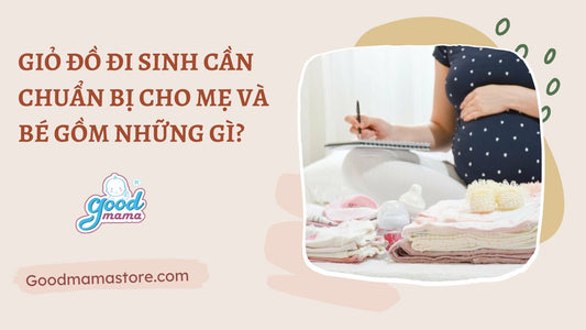 Giỏ đồ đi sinh cần chuẩn bị cho mẹ và bé gồm những gì?