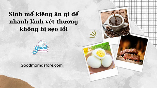 Sinh mổ kiêng ăn gì để nhanh lành vết thương không bị sẹo lồi