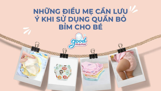 Những điều mẹ cần lưu ý khi sử dụng quần bỏ bỉm cho bé