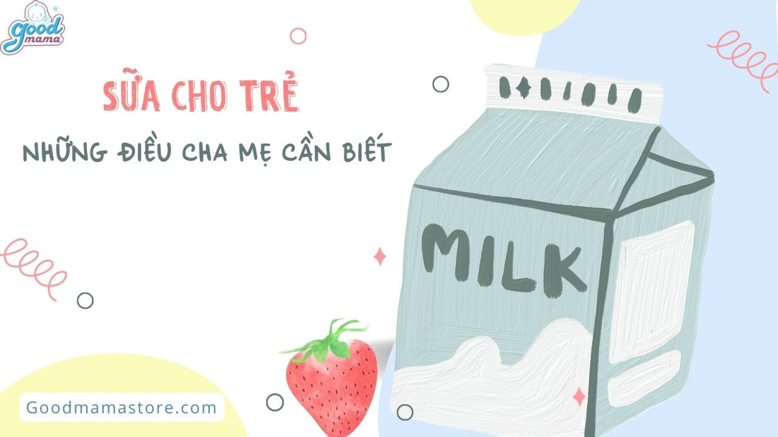 Sữa cho trẻ và những điều cha mẹ cần biết