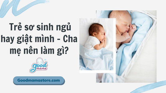 Trẻ sơ sinh ngủ hay giật mình - Cha mẹ nên làm gì?