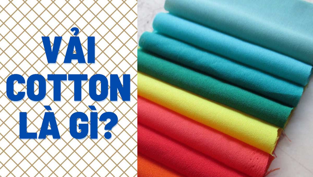 Vải cotton là gì? Ưu nhược điểm và phân loại vải cotton hiện nay